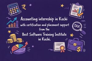 Accounting internship in Kochi with certification and placement support from the Best Software Training Institute in Kochi.