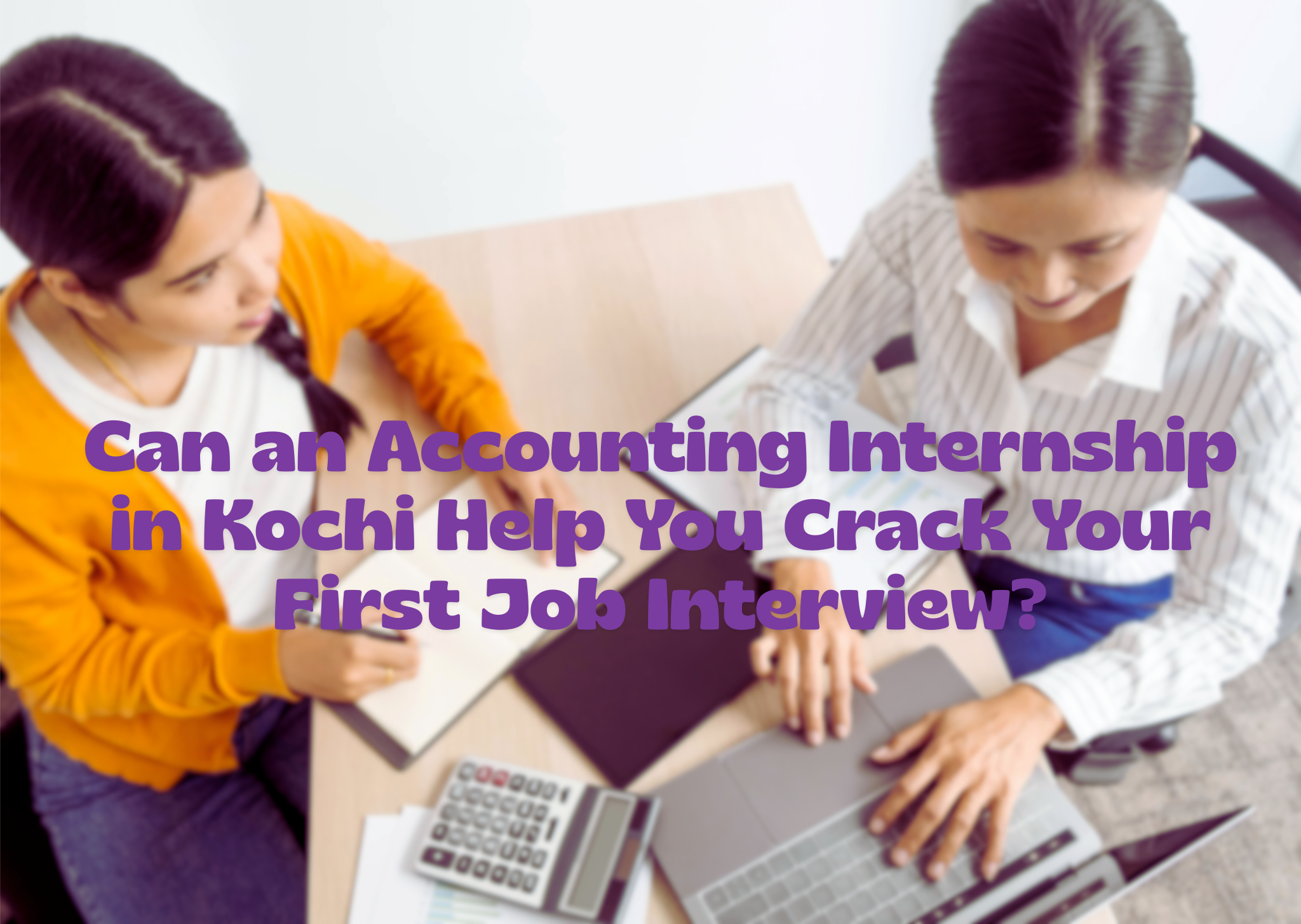 Can an Accounting Internship in Kochi Help You Crack Your First Job Interview?